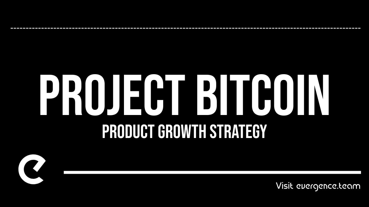 Project Bitcoin - Product Growth Strategy