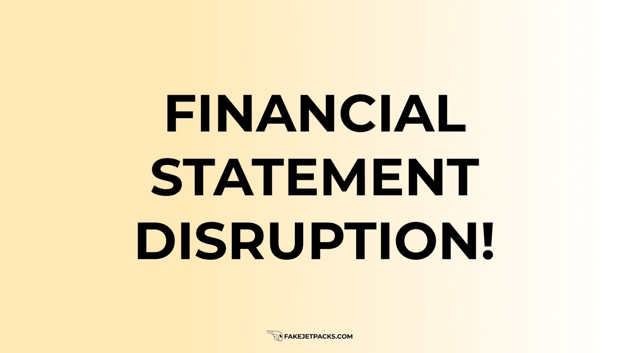 Financial Statement Disruption!